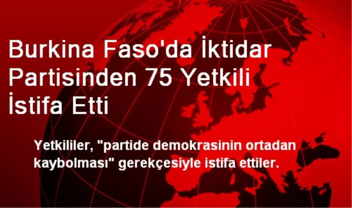 Burkina Faso\'da İktidar Partisinden 75 Yetkili İstifa Etti