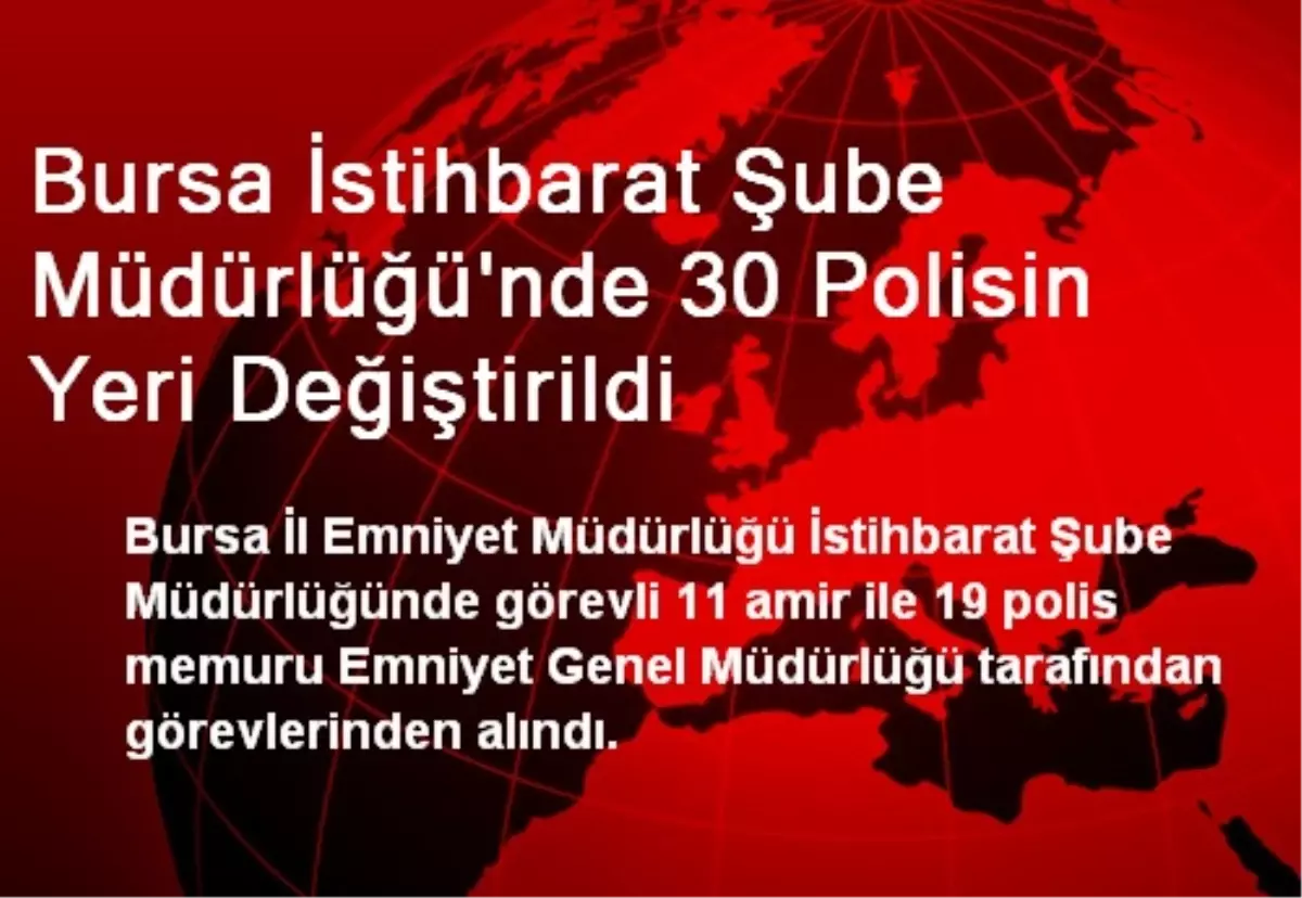 Bursa İstihbarat Şube Müdürlüğü\'nde 30 Polisin Yeri Değiştirildi