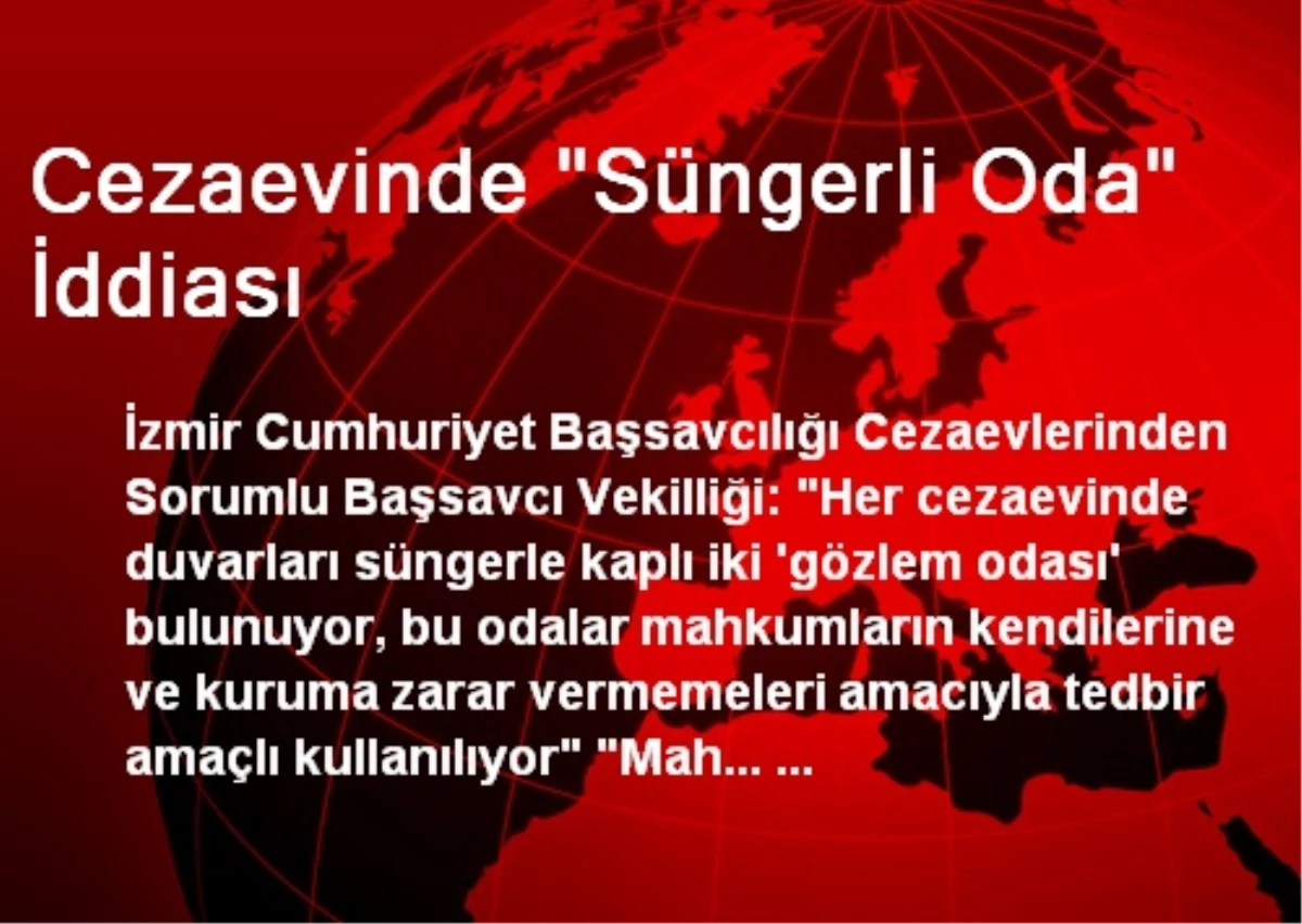 Cezaevinde "Süngerli Oda" İddiası