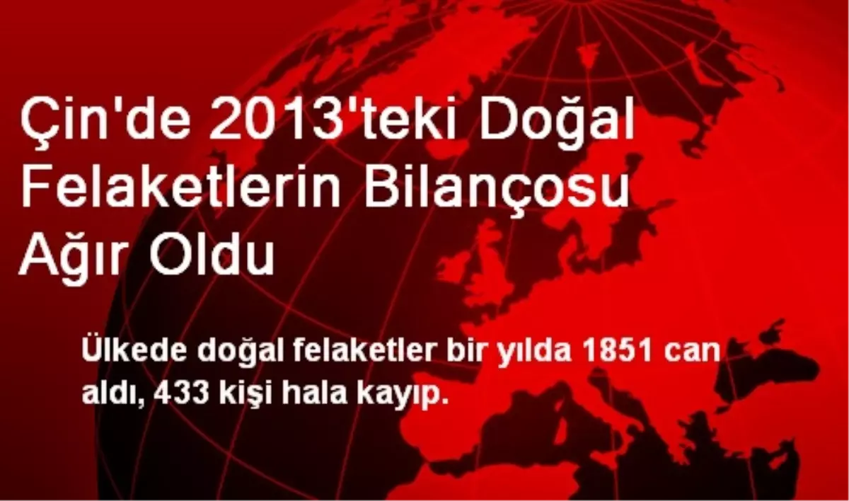 Çin\'de 2013\'teki Doğal Felaketlerin Bilançosu Ağır Oldu