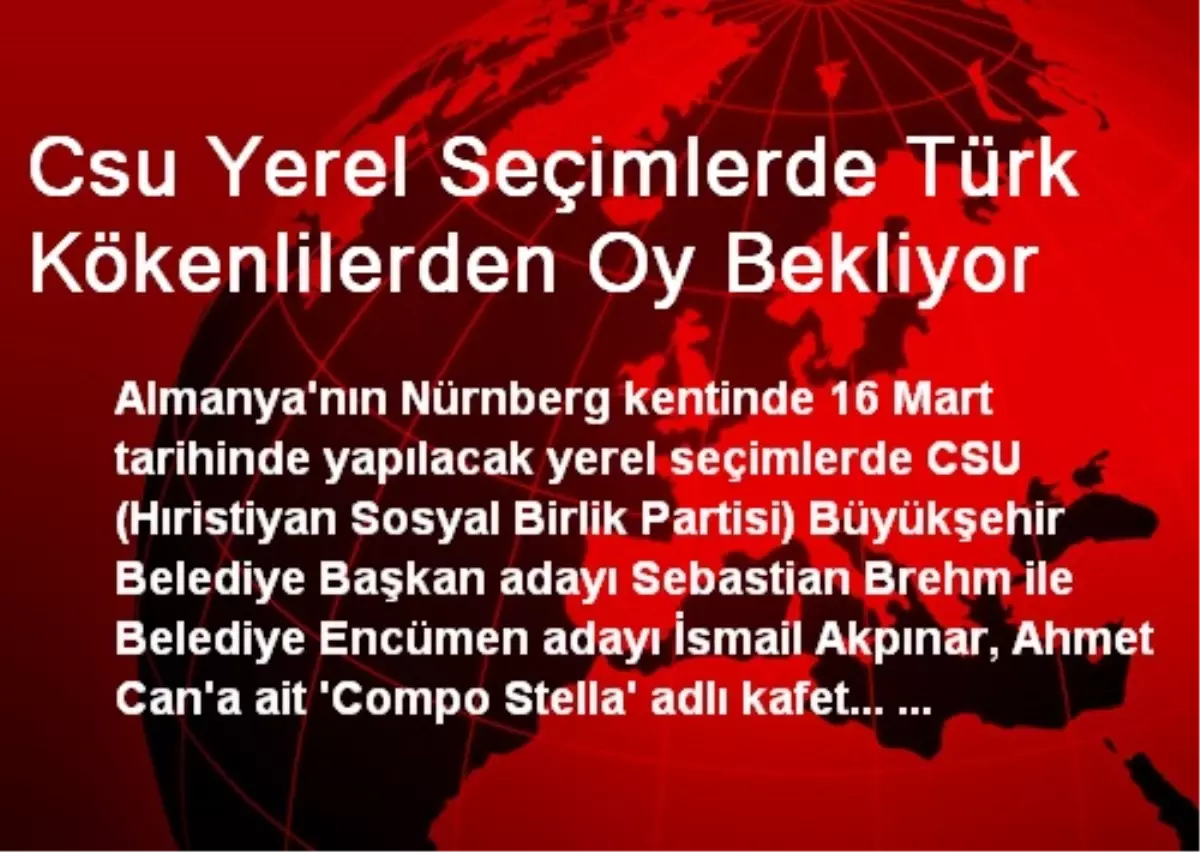 Csu Yerel Seçimlerde Türk Kökenlilerden Oy Bekliyor