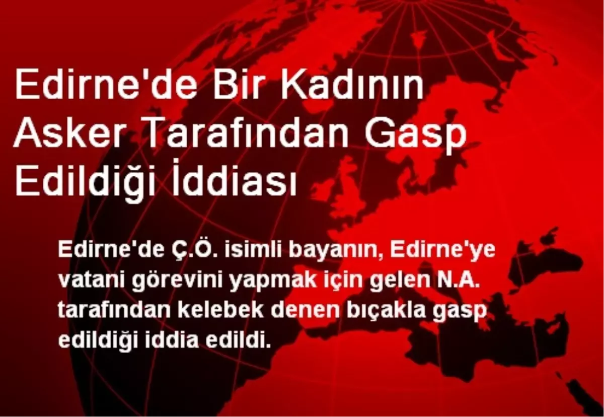 Edirne\'de Bir Kadının Asker Tarafından Gasp Edildiği İddiası