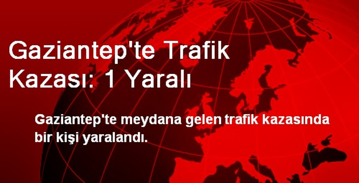Gaziantep\'te Trafik Kazası: 1 Yaralı