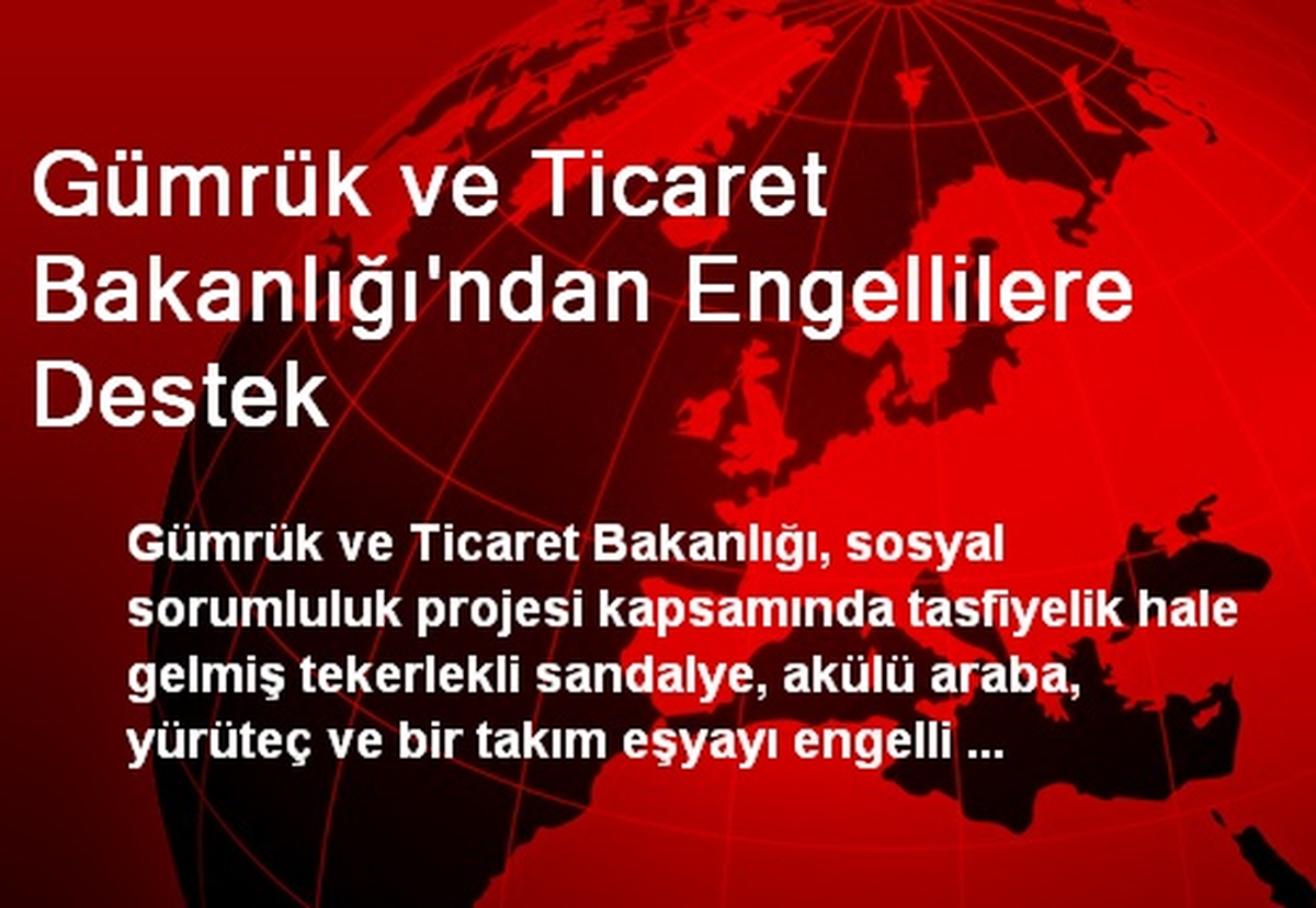 Gümrük ve Ticaret Bakanlığından Engellilere Destek
