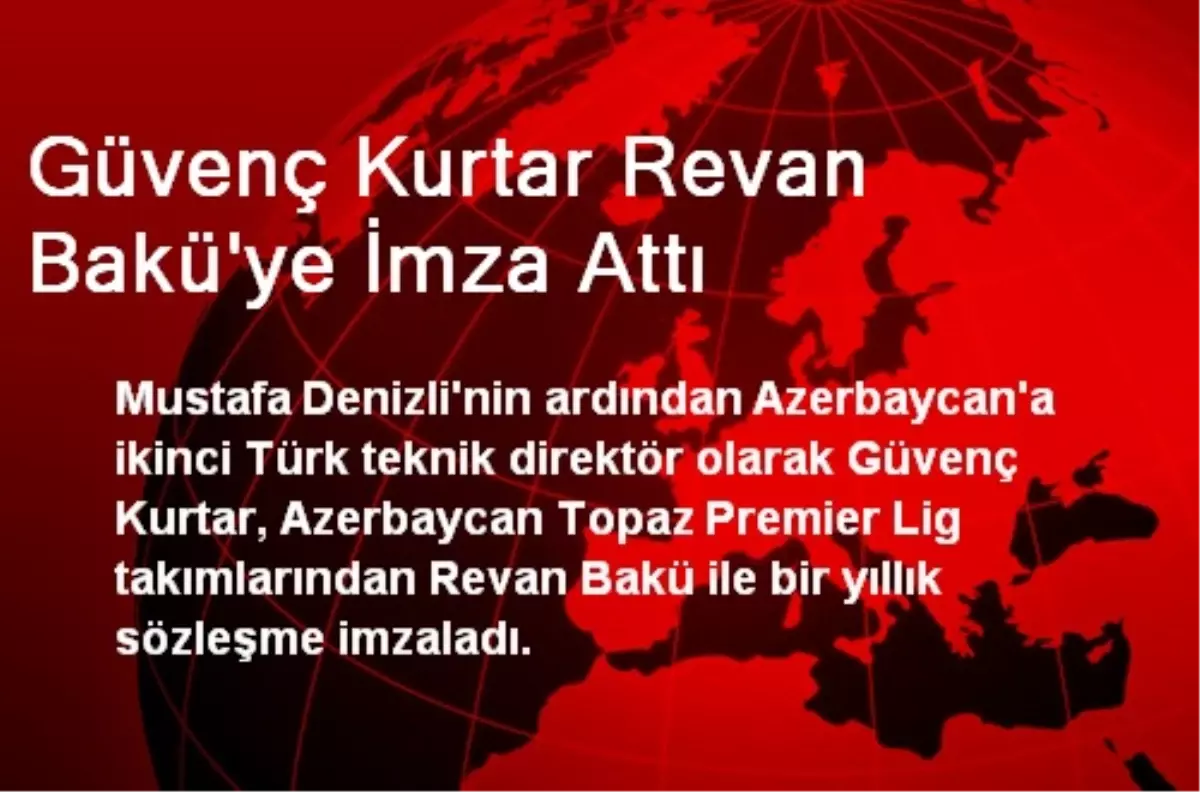 Güvenç Kurtar Revan Bakü\'ye İmza Attı