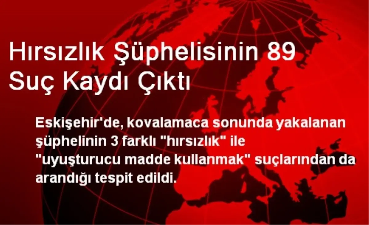 Hırsızlık Şüphelisinin 89 Suç Kaydı Çıktı