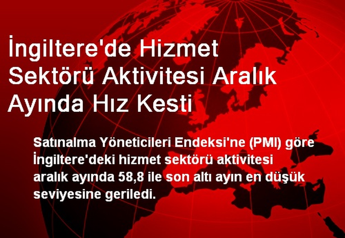 İngiltere\'de Hizmet Sektörü Aktivitesi Aralık\'ta Hız Kesti