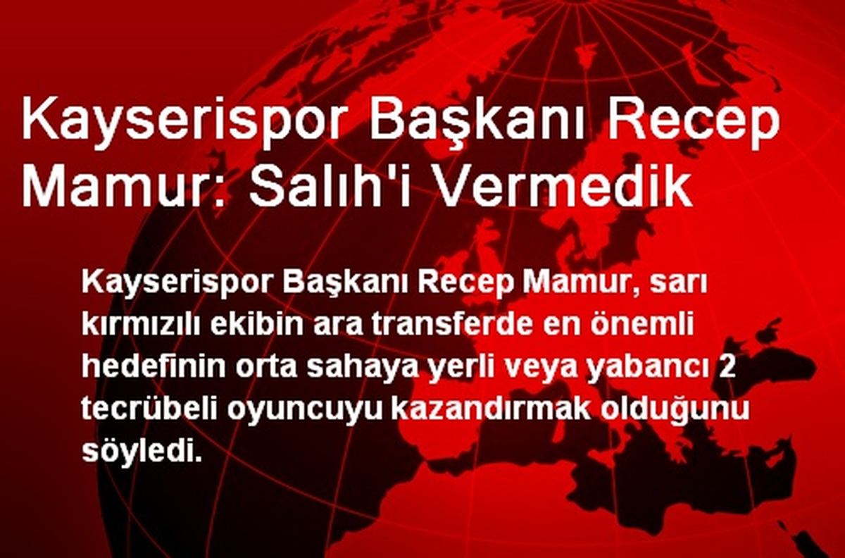 Kayserispor Başkanı Recep Mamur: Salıh\'i Vermedik