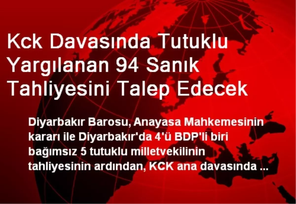 Kck Davasında Tutuklu Yargılanan 94 Sanık Tahliyesini Talep Edecek