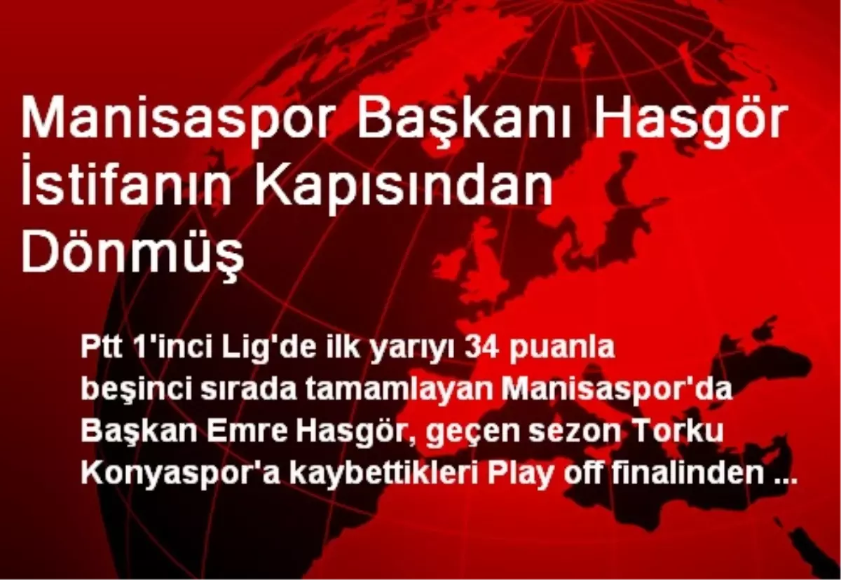 Manisaspor Başkanı Hasgör İstifanın Kapısından Dönmüş