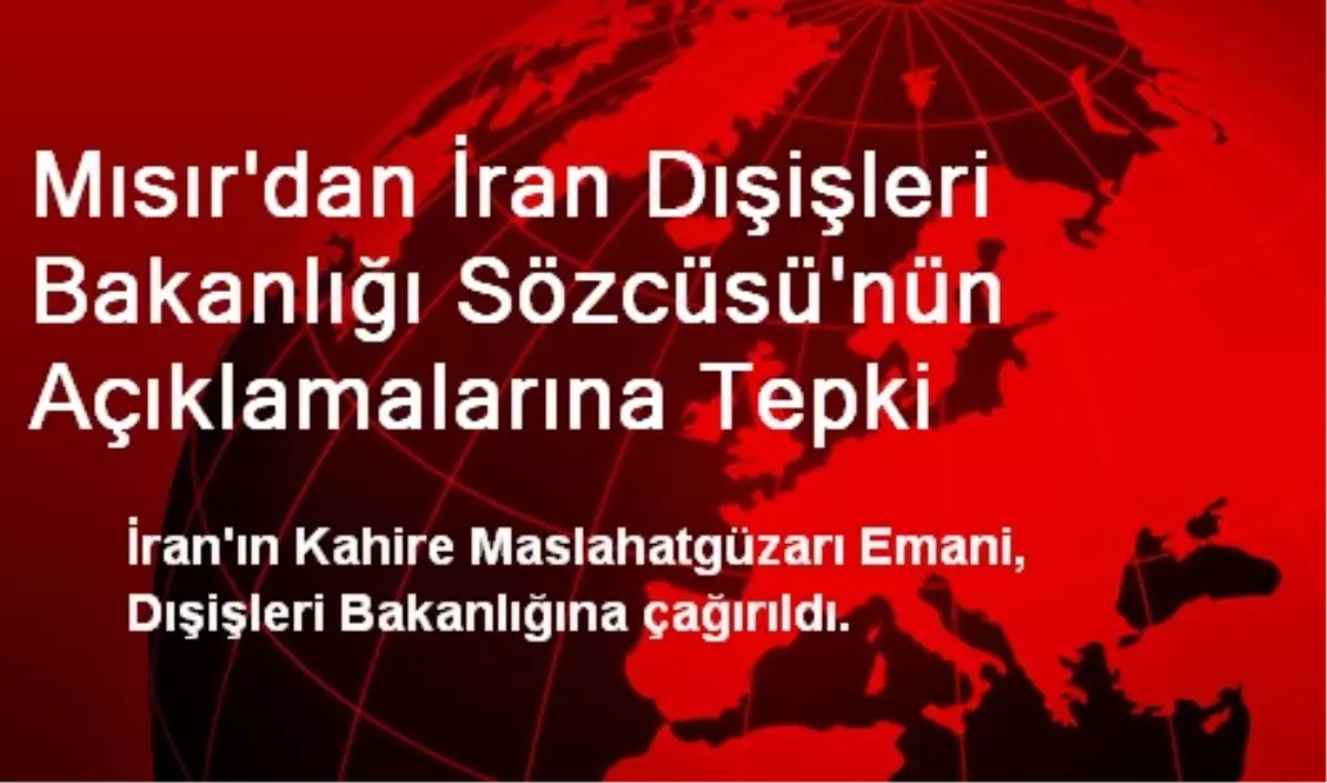 Mısır\'dan İran Dışişleri Bakanlığı Sözcüsü\'nün Açıklamalarına Tepki