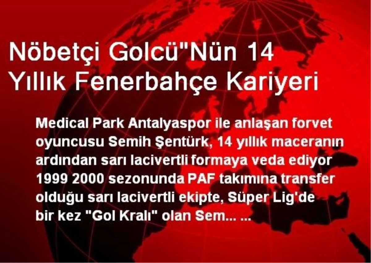 Nöbetçi Golcü"Nün 14 Yıllık Fenerbahçe Kariyeri
