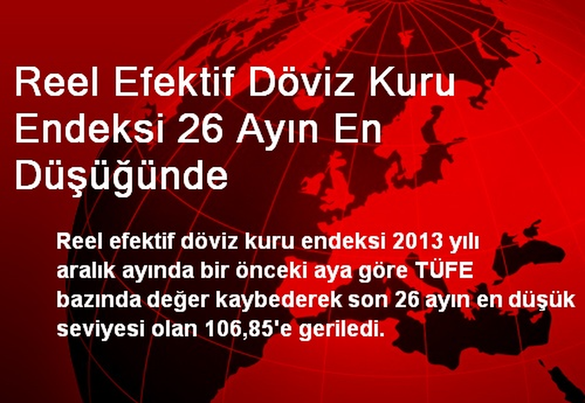 Reel Efektif Döviz Kuru Endeksi 26 Ayın En Düşüğünde