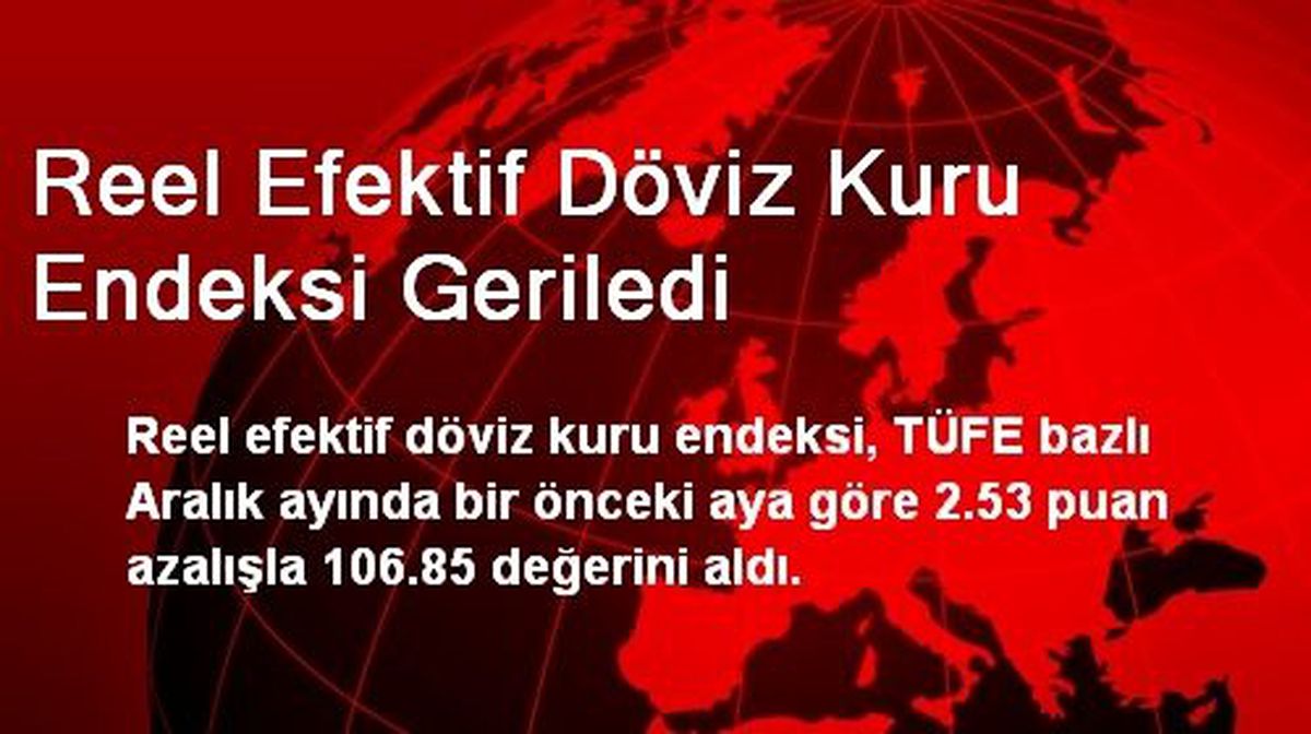 Reel Efektif Döviz Kuru Endeksi Geriledi
