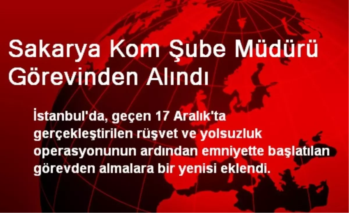 Sakarya KOM Şube Müdürü Görevinden Alındı