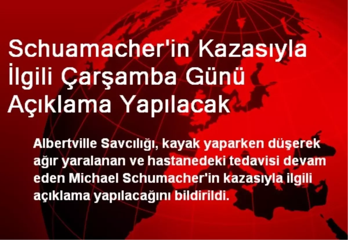 Schuamacher\'in Kazasıyla İlgili Çarşamba Günü Açıklama Yapılacak