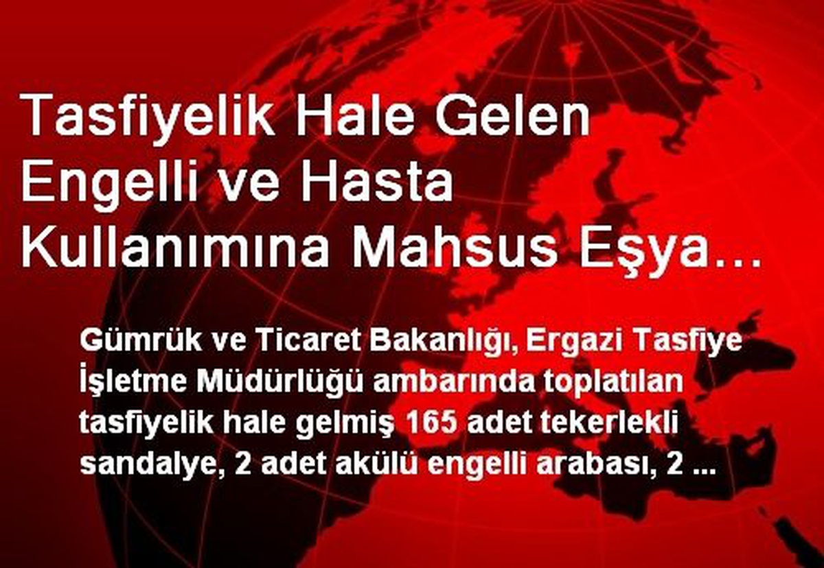Tasfiyelik Hale Gelen Engelli ve Hasta Kullanımına Mahsus Eşya Aile ve Sosyal Politikalar...