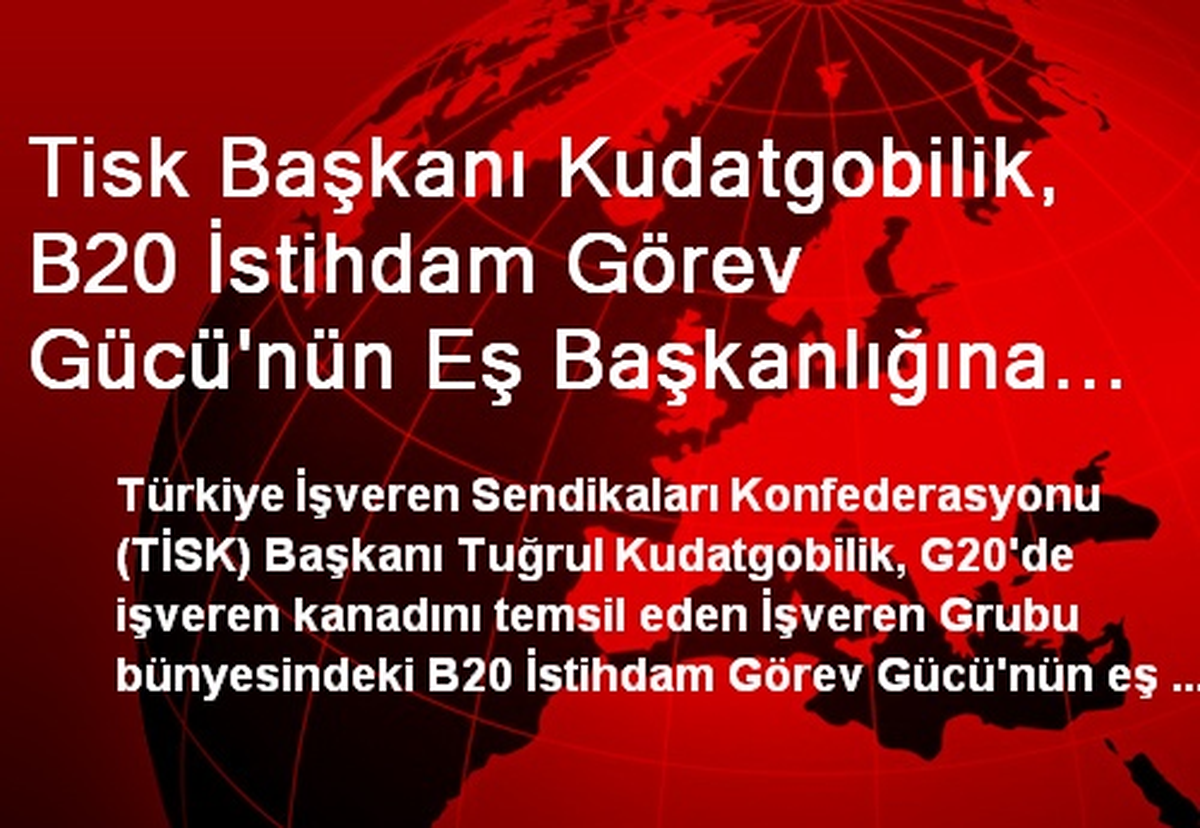 Tisk Başkanı Kudatgobilik, B20 İstihdam Görev Gücü\'nün Eş Başkanlığına Yeniden Seçildi