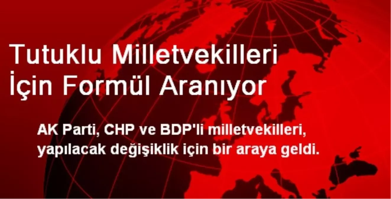 Tutuklu Milletvekilleri İçin Formül Aranıyor