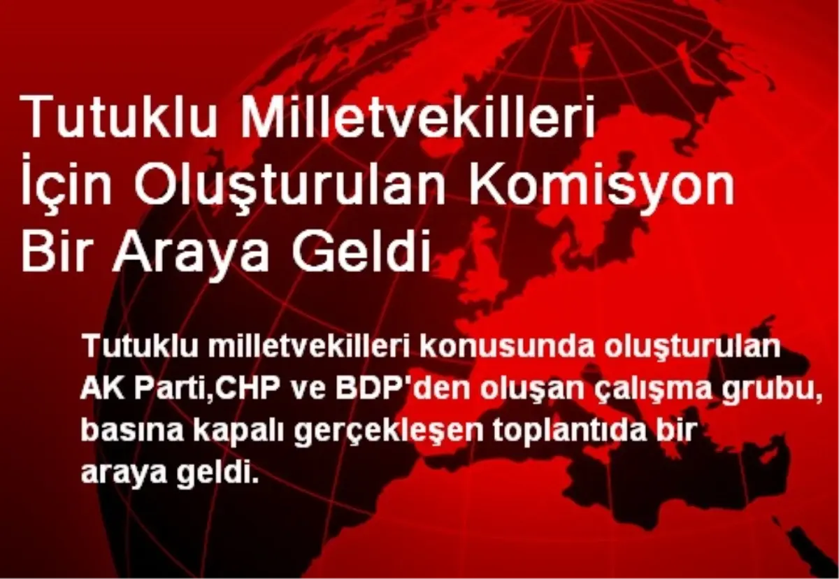 Tutuklu Milletvekilleri İçin Oluşturulan Komisyon Bir Araya Geldi