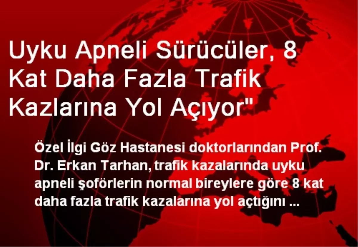 Uyku Apneli Sürücüler, 8 Kat Daha Fazla Trafik Kazlarına Yol Açıyor"