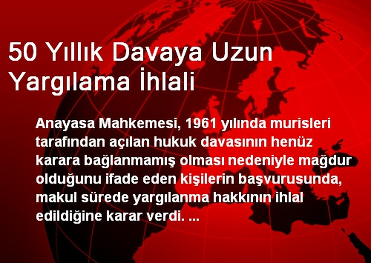 50 Yıllık Davaya Uzun Yargılama İhlali
