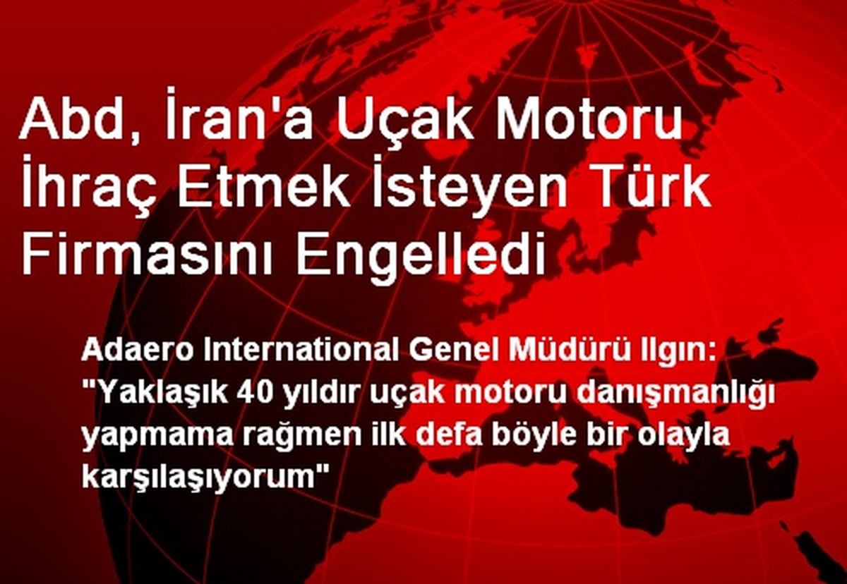 Abd, İran\'a Uçak Motoru İhraç Etmek İsteyen Türk Firmasını Engelledi
