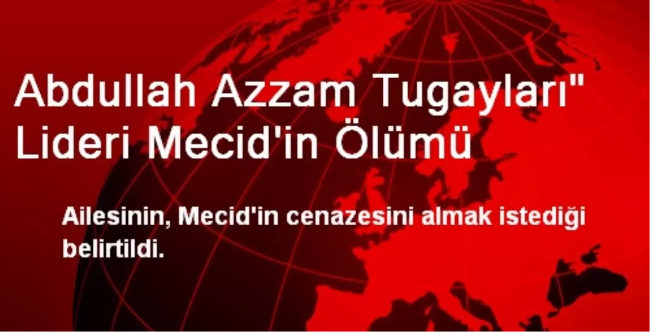 Abdullah Azzam Tugayları" Lideri Mecid\'in Ölümü