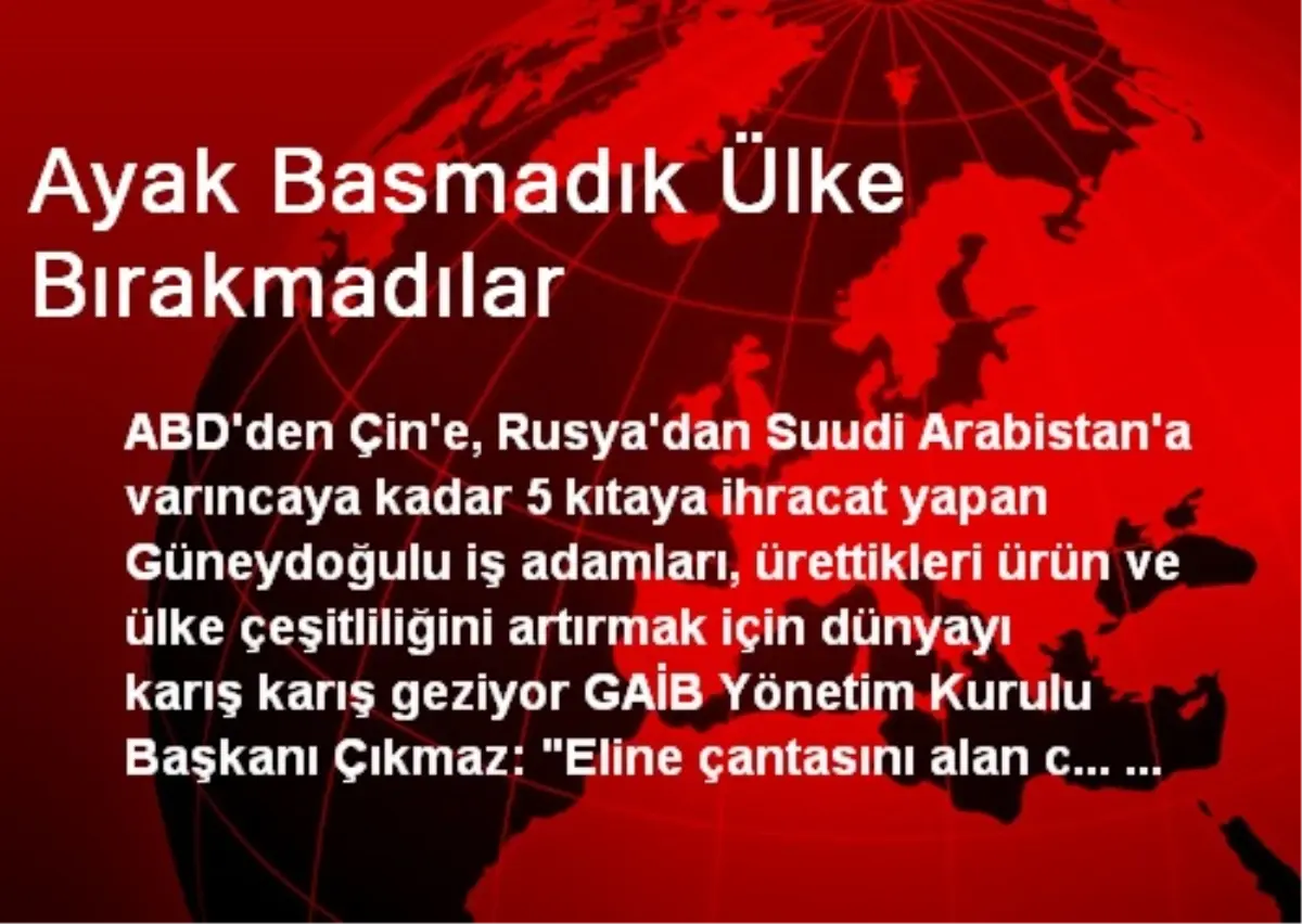 Güneydoğulu İş Adamları Ayak Basmadık Ülke Bırakmadı