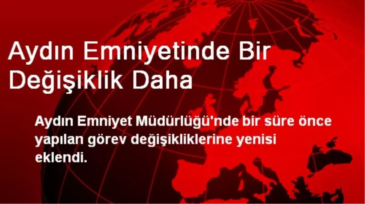 Aydın Emniyetinde Bir Değişiklik Daha