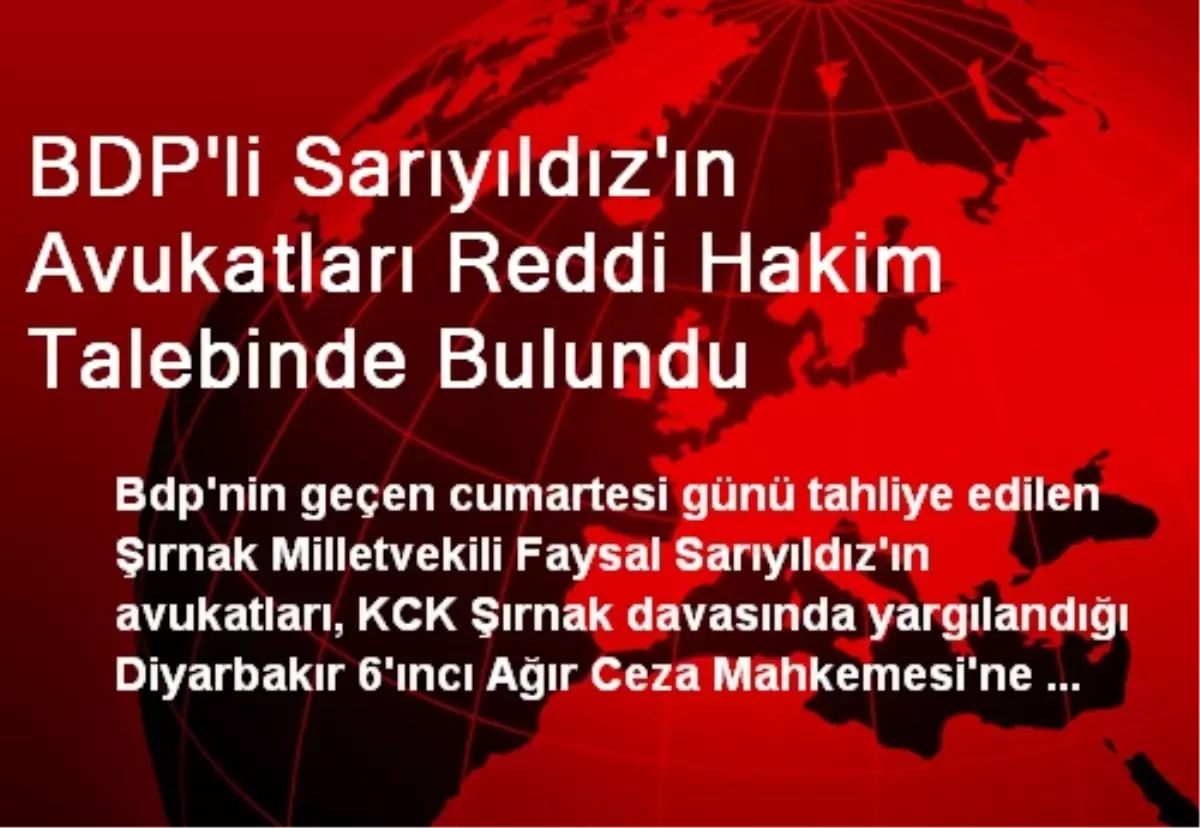 BDP\'li Sarıyıldız\'ın Avukatları Reddi Hakim Talebinde Bulundu