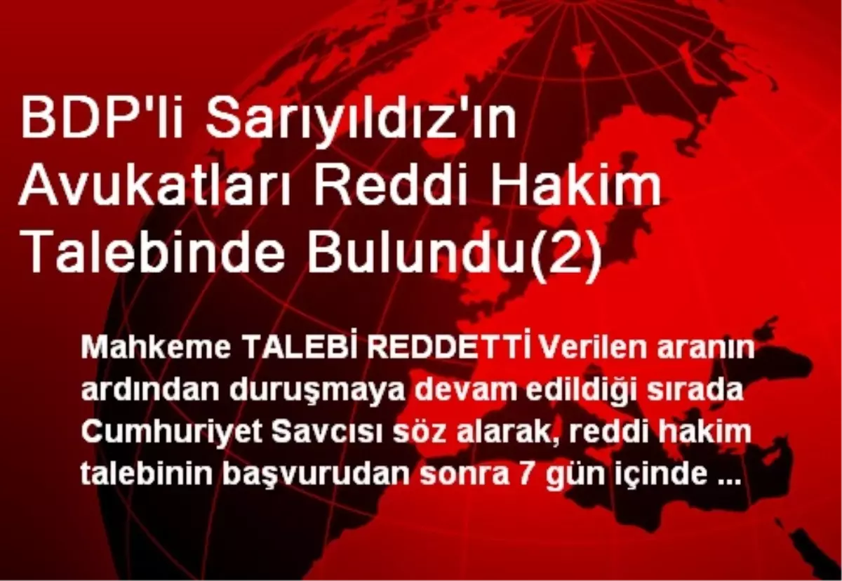 BDP\'li Sarıyıldız\'ın Avukatları Reddi Hakim Talebinde Bulundu(2)