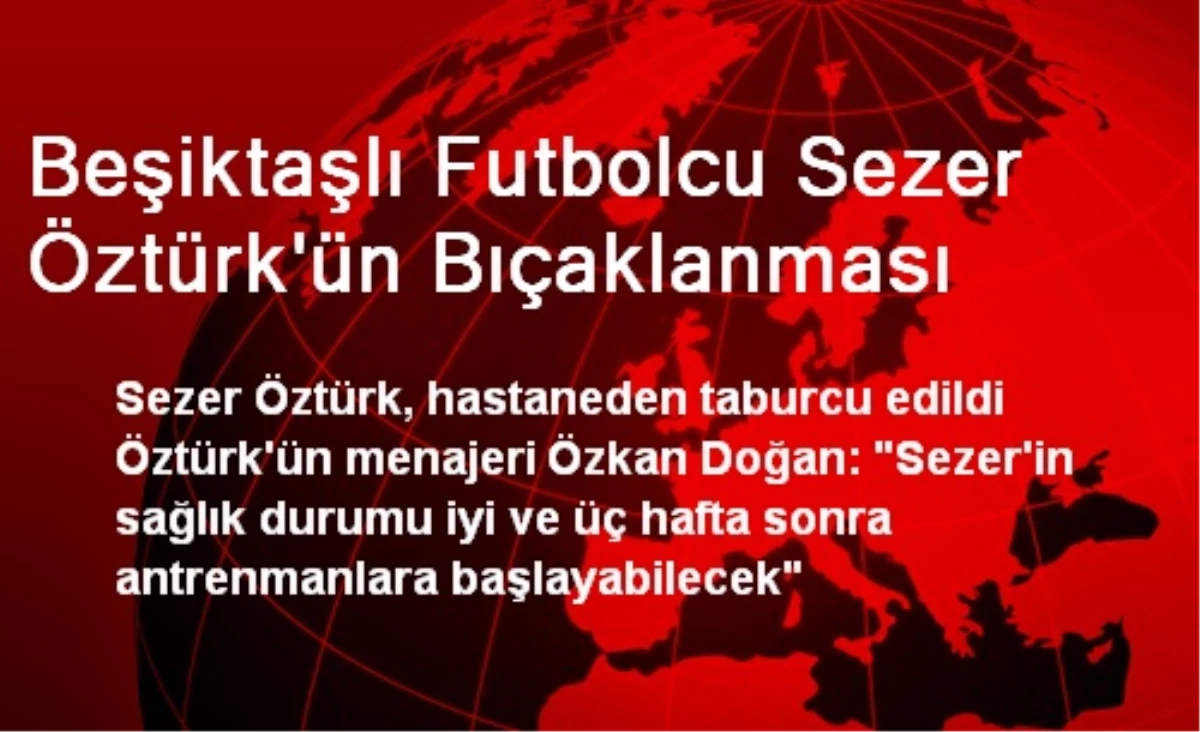 Beşiktaşlı Futbolcu Sezer Öztürk\'ün Bıçaklanması