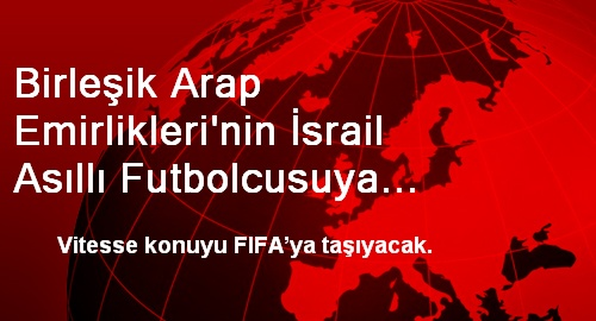 Birleşik Arap Emirlikleri\'nin İsrail Asıllı Futbolcusuya Vermemesi
