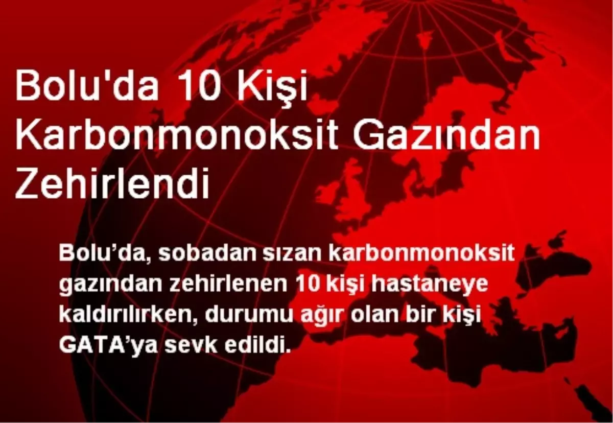 Bolu\'da 10 Kişi Karbonmonoksit Gazından Zehirlendi