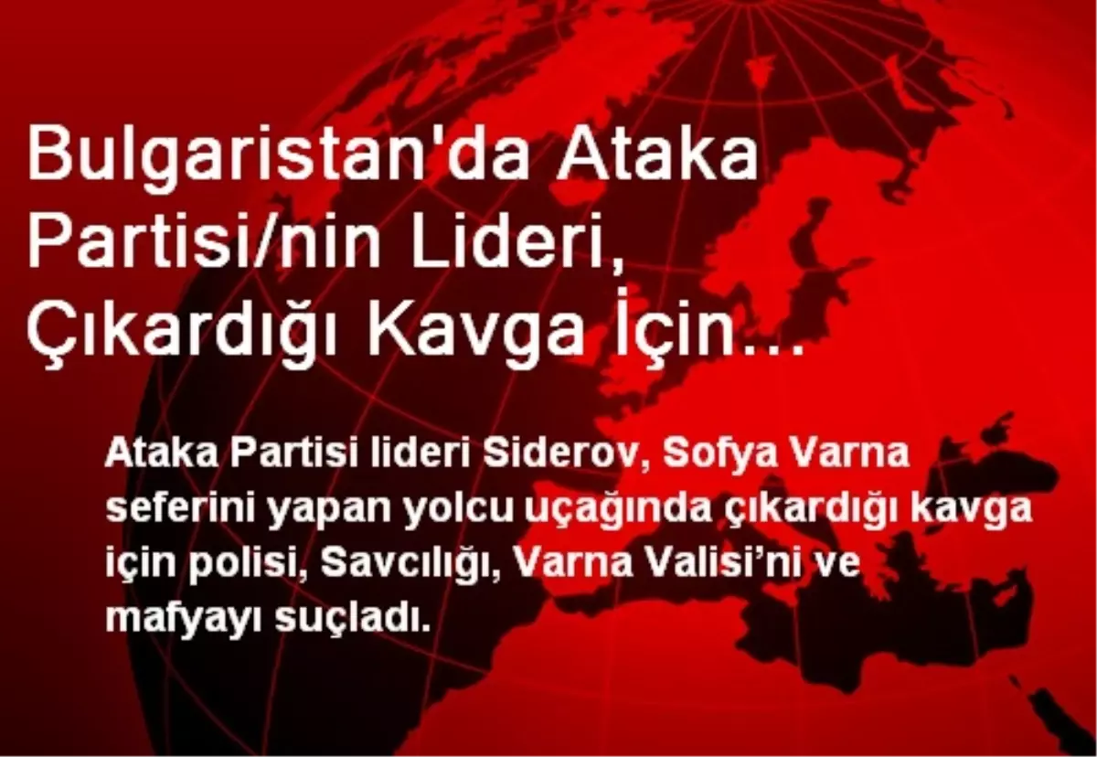 Bulgaristan\'da Ataka Partisi/nin Lideri, Çıkardığı Kavga İçin Başkalarını Suçladı