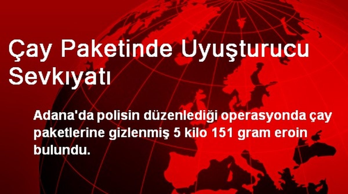 Adana\'da Çay Paketinde Uyuşturucu Sevkiyatı