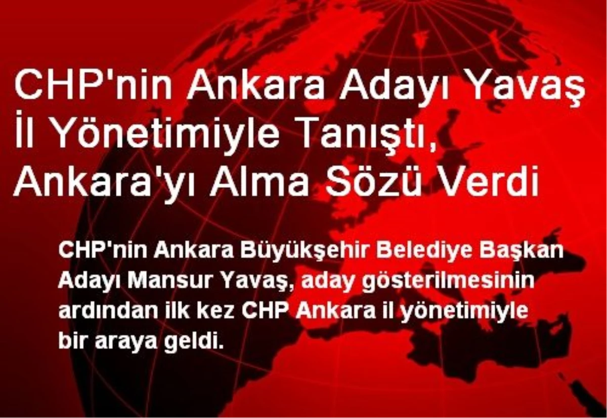 CHP\'nin Ankara Adayı Yavaş İl Yönetimiyle Tanıştı, Ankara\'yı Alma Sözü Verdi