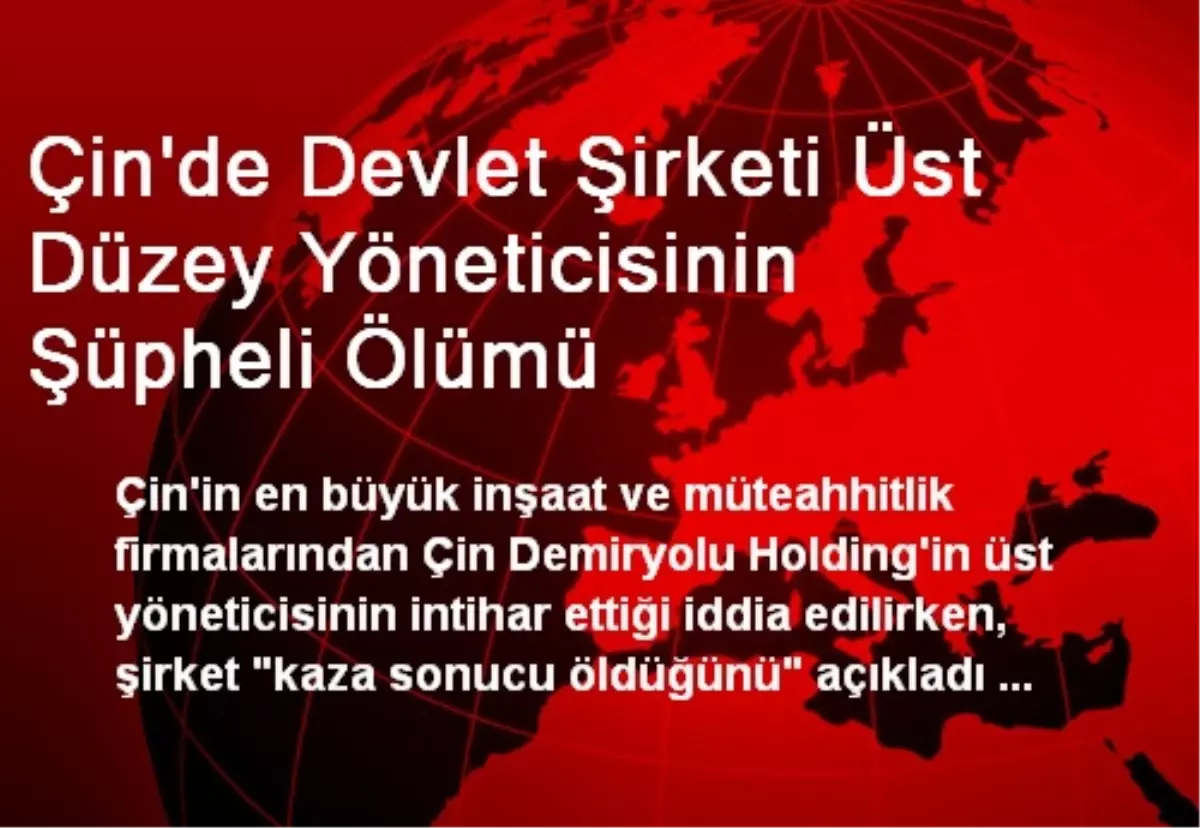 Çin\'de Devlet Şirketi Üst Düzey Yöneticisinin Şüpheli Ölümü