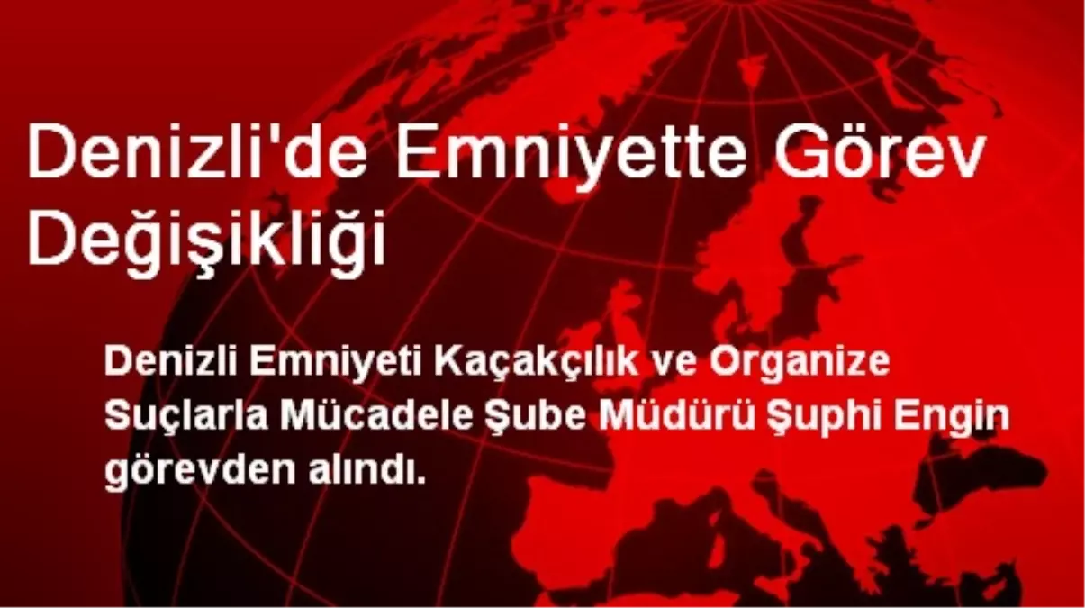 Denizli\'de Emniyette Görev Değişikliği