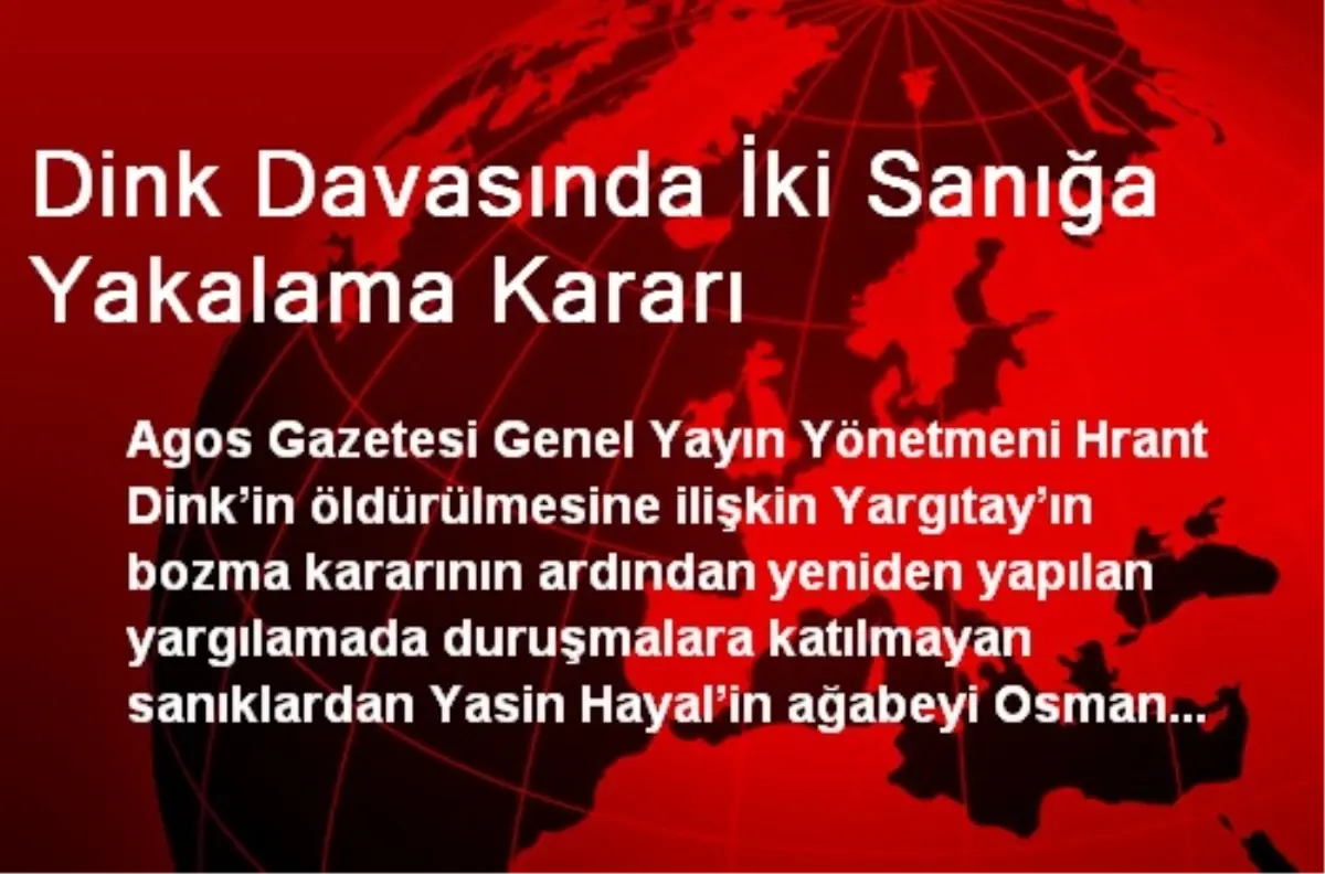 Dink Davasında İki Sanığa Yakalama Kararı