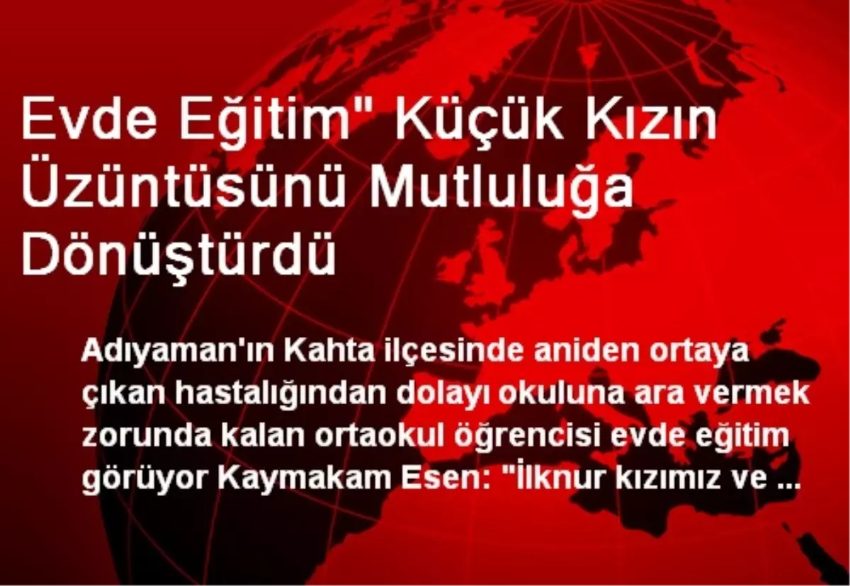 Evde Eğitim" Küçük Kızın Üzüntüsünü Mutluluğa Dönüştürdü