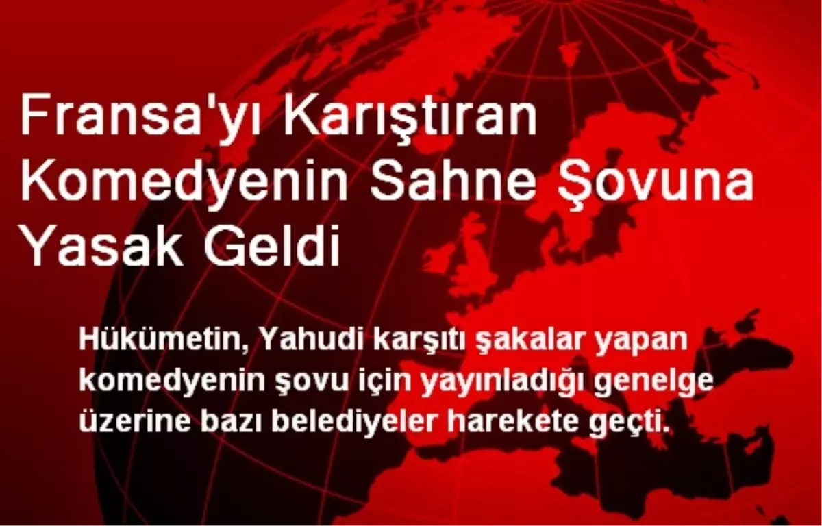 Fransa\'yı Karıştıran Komedyenin Sahne Şovuna Yasak Geldi