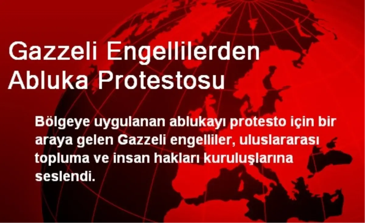 Gazzeli Engellilerden Abluka Protestosu