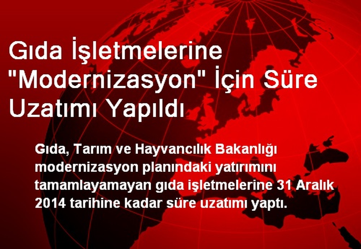 Gıda İşletmelerine Modernizasyon İçin Süre Uzatımı Yapıldı
