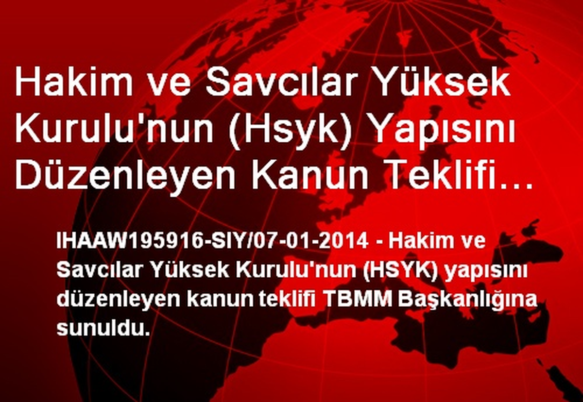 Hakim ve Savcılar Yüksek Kurulu\'nun (Hsyk) Yapısını Düzenleyen Kanun Teklifi TBMM Başkanlığına...