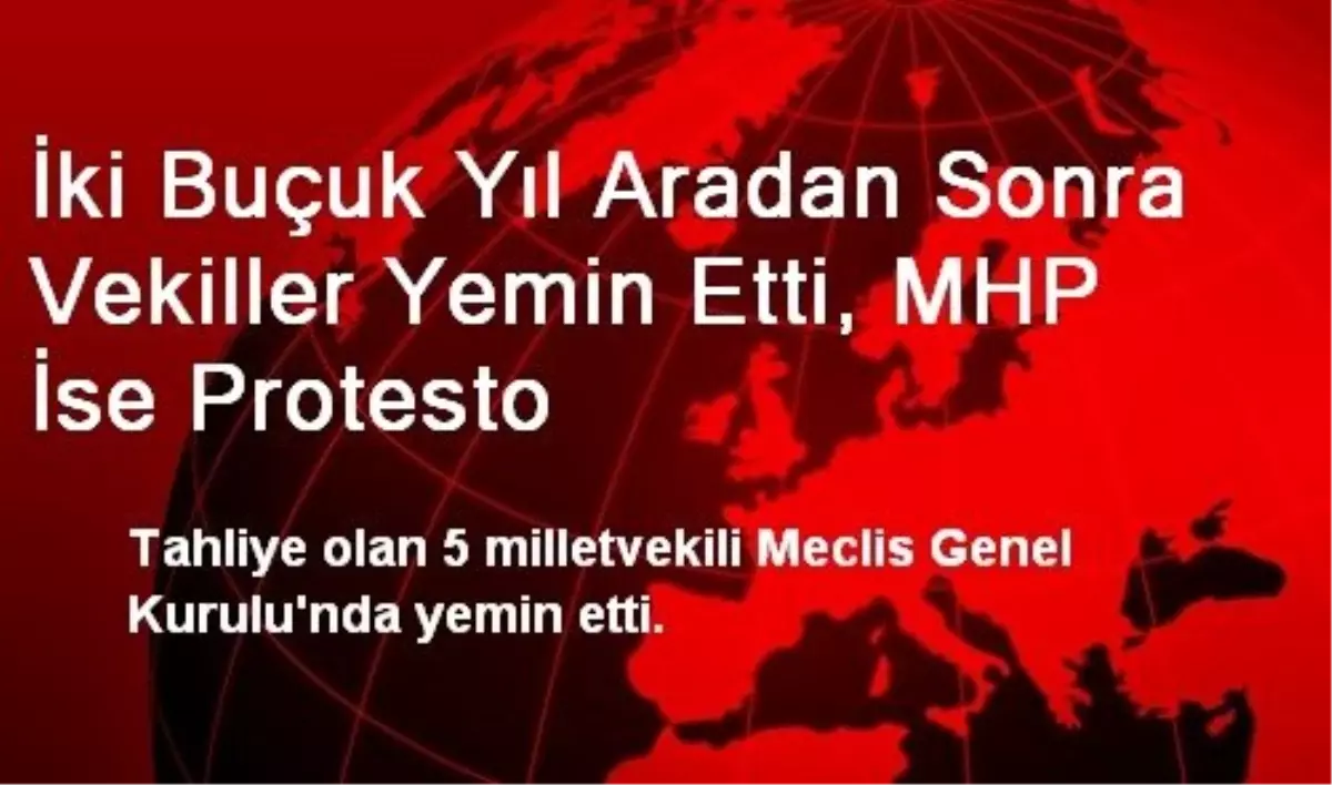 İki Buçuk Yıl Aradan Sonra Vekiller Yemin Etti, MHP İse Protesto