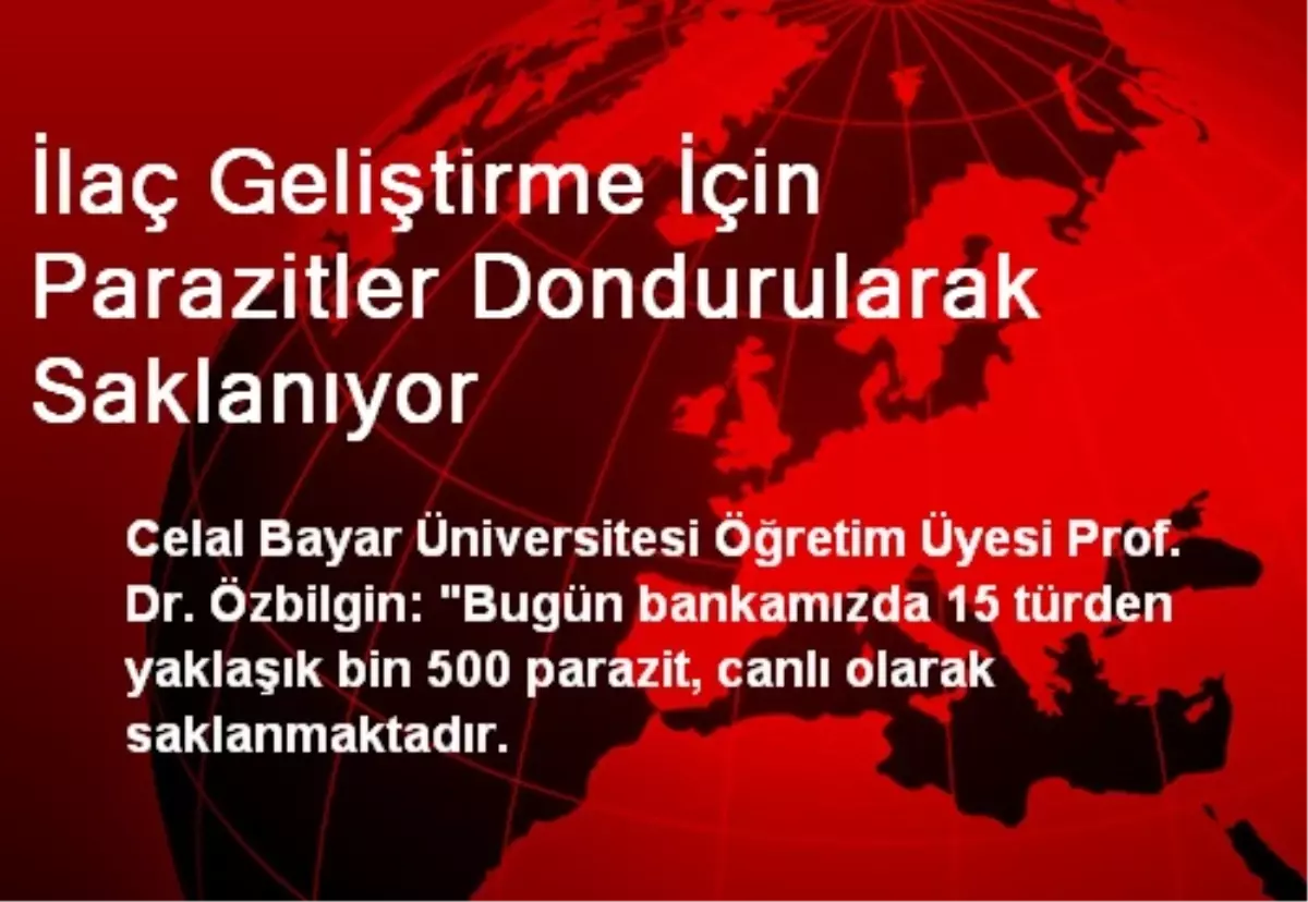 İlaç Geliştirme İçin Parazitler Dondurularak Saklanıyor