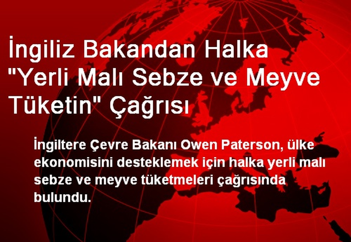 İngiliz Bakandan Halka "Yerli Malı Sebze ve Meyve Tüketin" Çağrısı