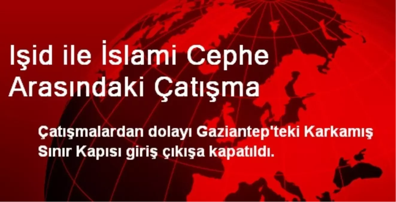 Işid ile İslami Cephe Arasındaki Çatışma